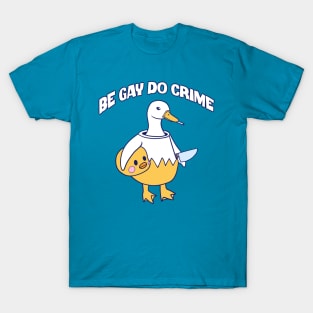 Be Gay Do Crime Goose T-Shirt